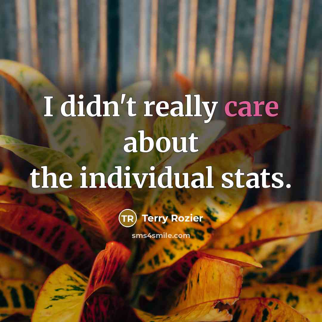 “I didn't really care about the individual stats.…” quote by Terry Rozier