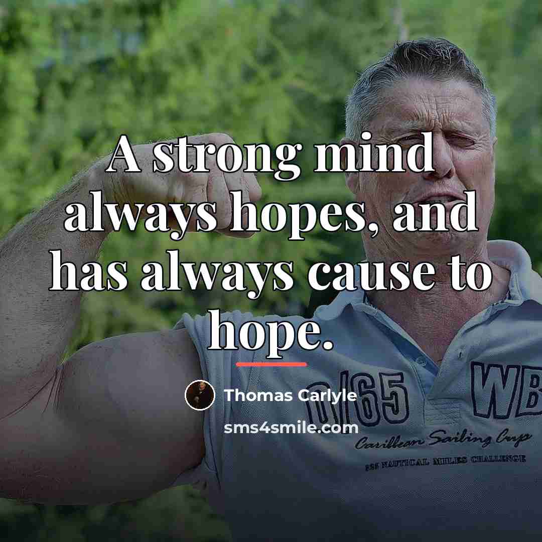 “A strong mind always hopes, and has always cause to…” quote by Thomas Carlyle