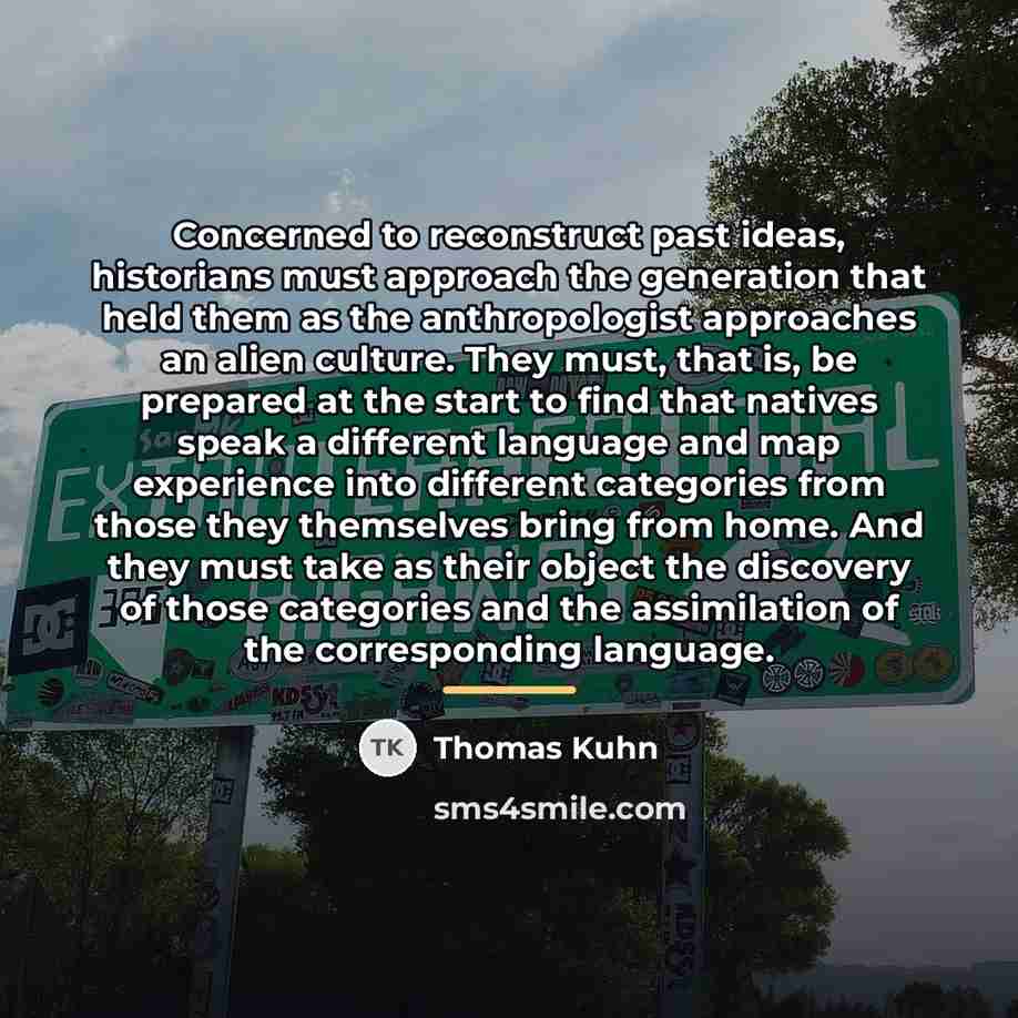 “Concerned to reconstruct past ideas, historians must approach the generation…” quote by Thomas Kuhn