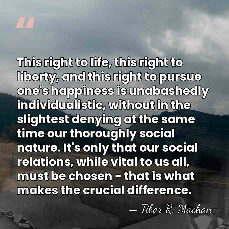 This right to life, this right to liberty, and this right to&hellip; - Tibor R. Machan