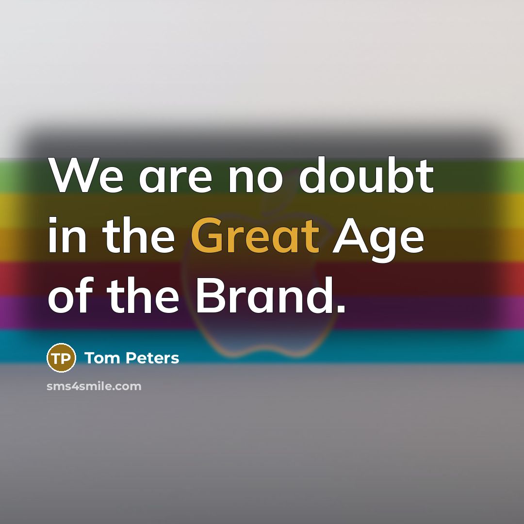 “We are no doubt in the Great Age of the…” quote by Tom Peters