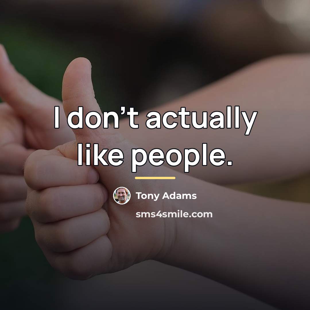 “I don't actually like people.…” quote by Tony Adams