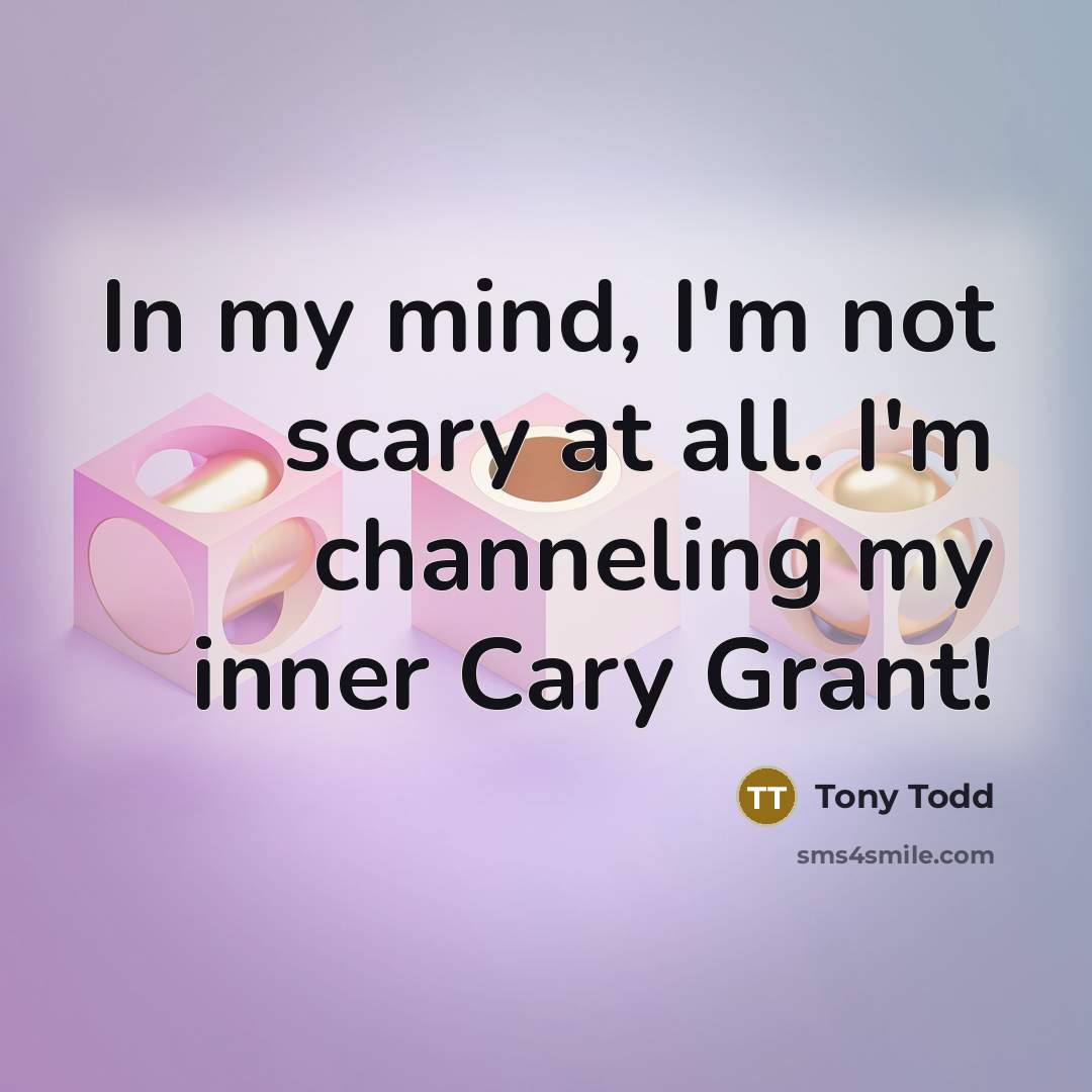 “In my mind, I'm not scary at all. I'm channeling my inner Cary Grant!” quote by Tony Todd