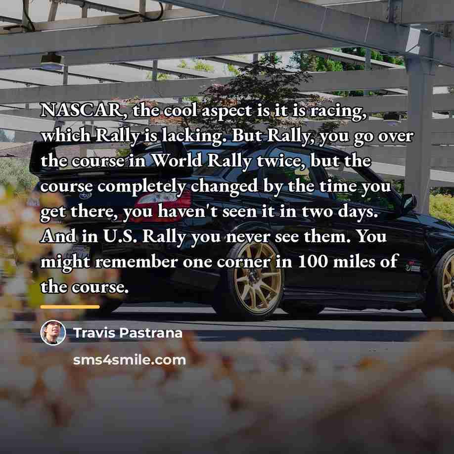 “NASCAR, the cool aspect is it is racing, which Rally…” quote by Travis Pastrana