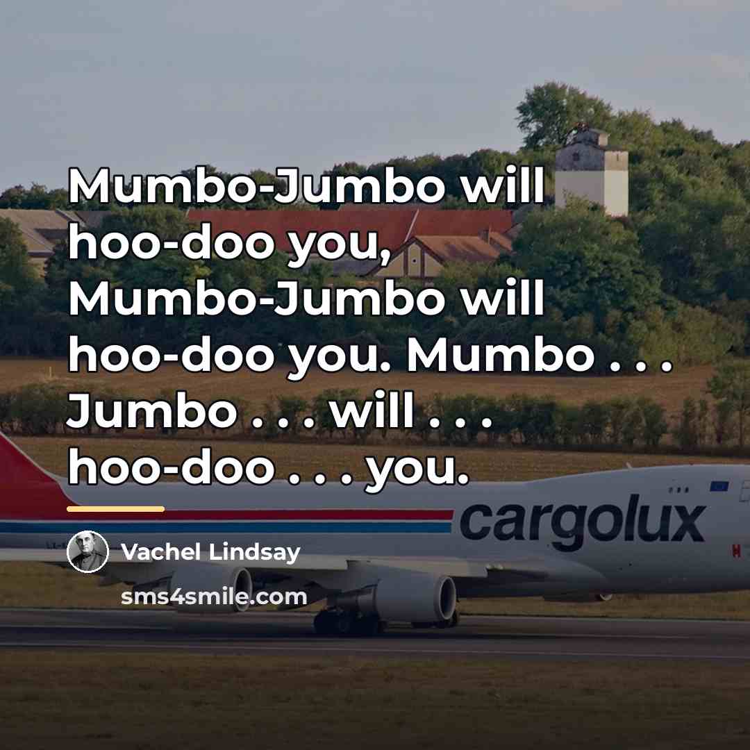 “Mumbo-Jumbo will hoo-doo you, Mumbo-Jumbo will hoo-doo you. Mumbo .…” quote by Vachel Lindsay