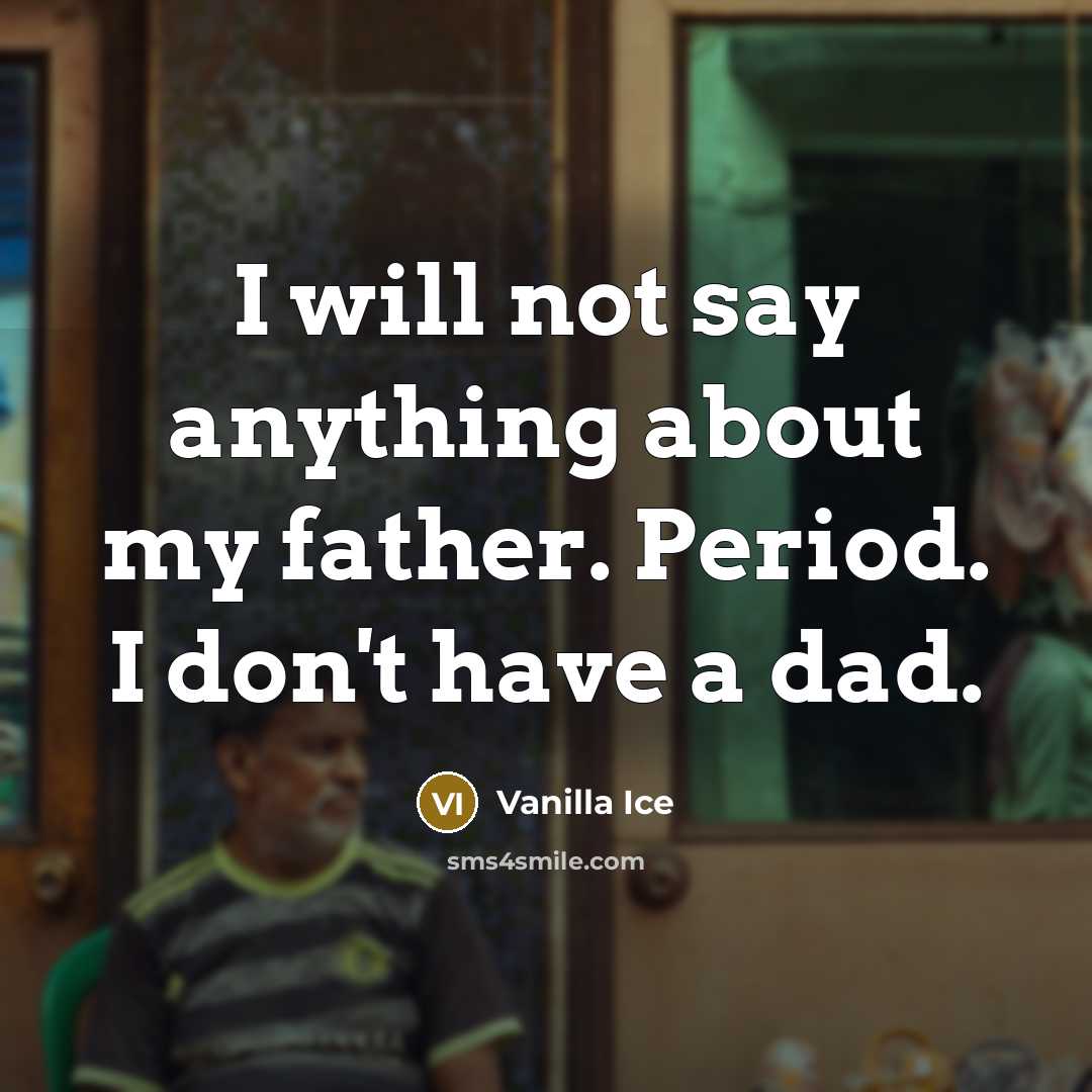 “I will not say anything about my father. Period. I…” quote by Vanilla Ice
