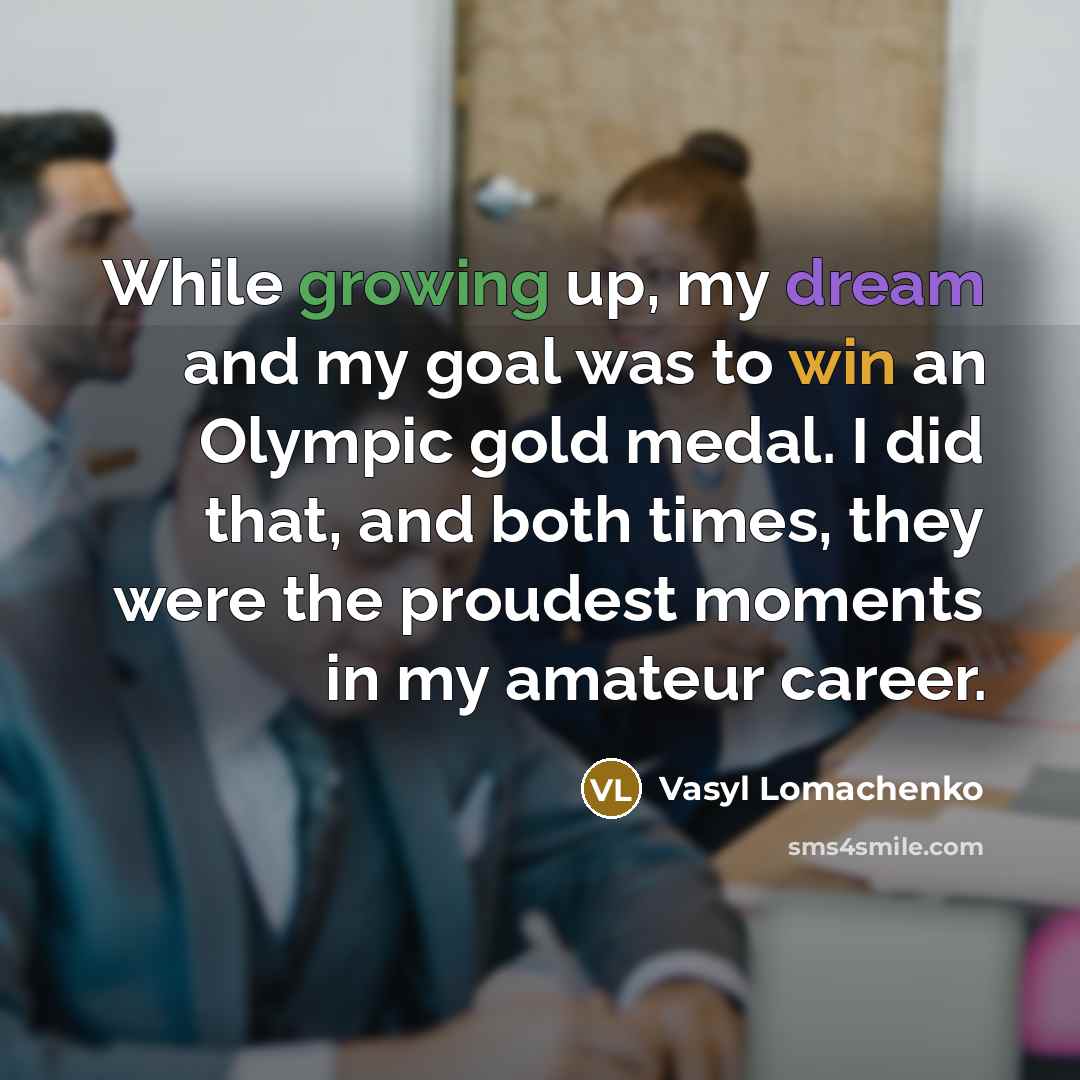 “While growing up, my dream and my goal was to…” quote by Vasyl Lomachenko