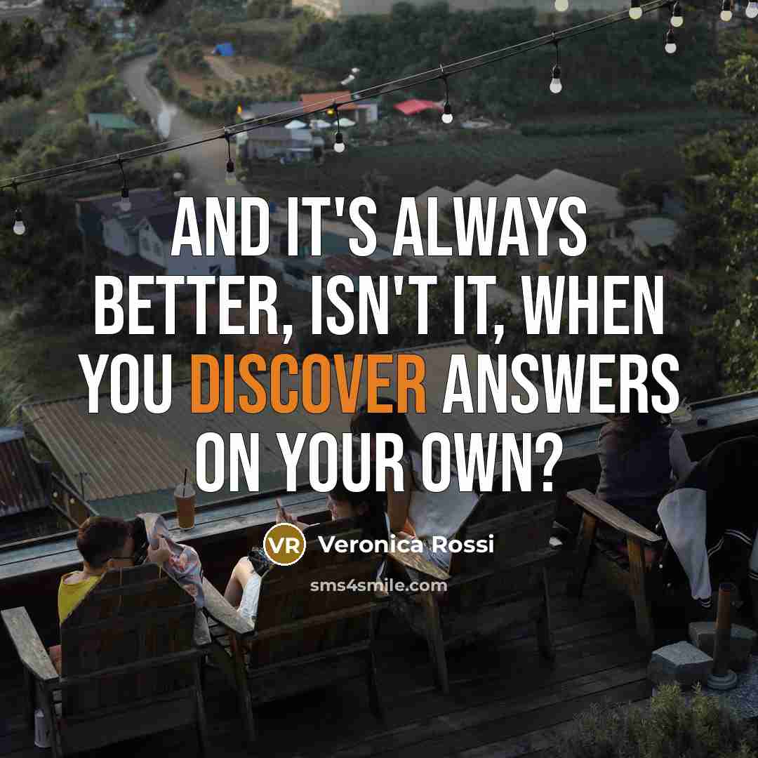 “And it's always better, isn't it, when you discover answers…” quote by Veronica Rossi