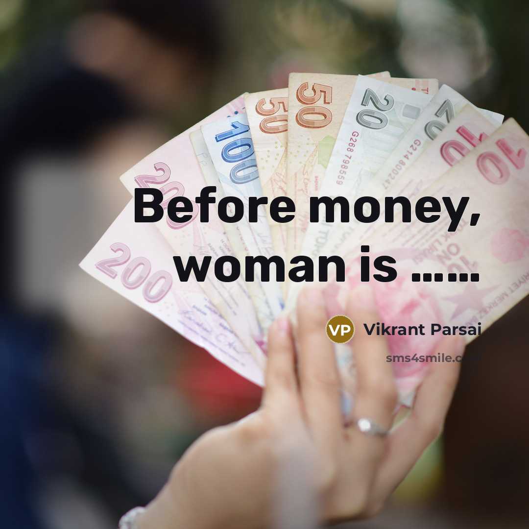 “Before money, woman is ............…” quote by Vikrant Parsai