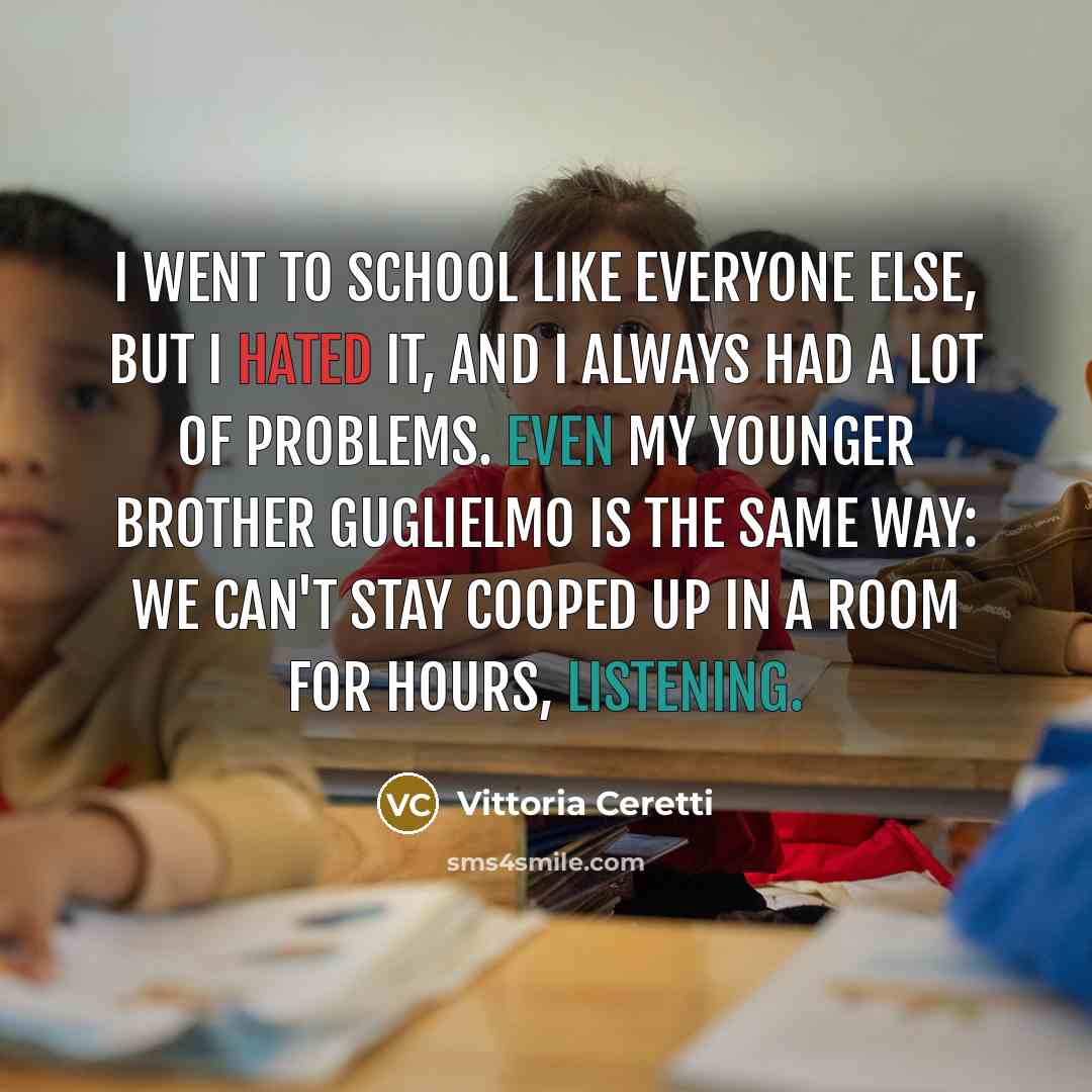 “I went to school like everyone else, but I hated…” quote by Vittoria Ceretti