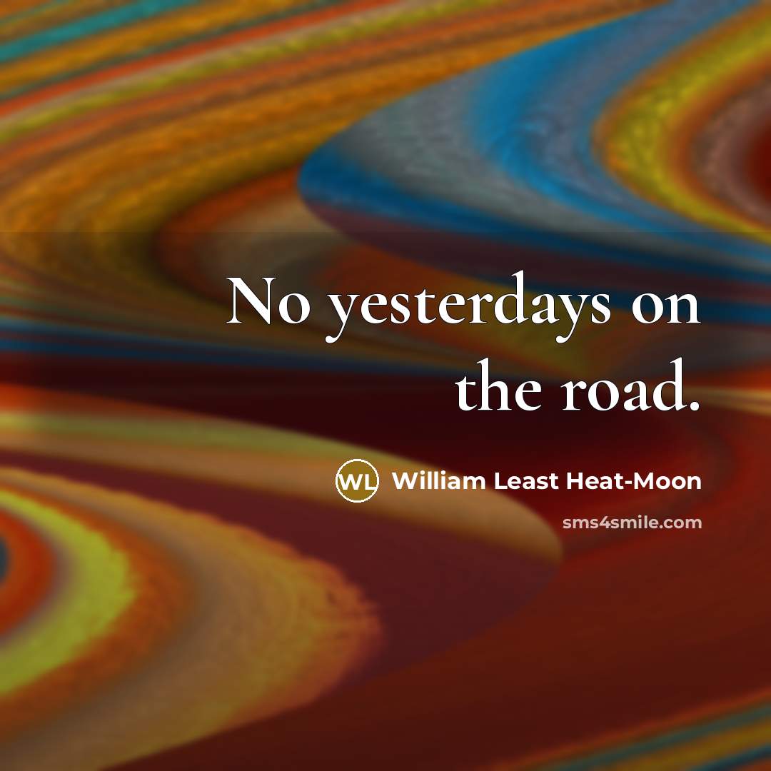 “No yesterdays on the road.…” quote by William Least Heat-Moon