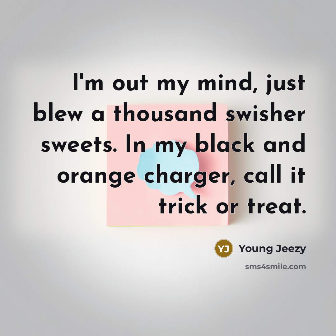 “I'm out my mind, just blew a thousand swisher sweets.…” quote by Young Jeezy