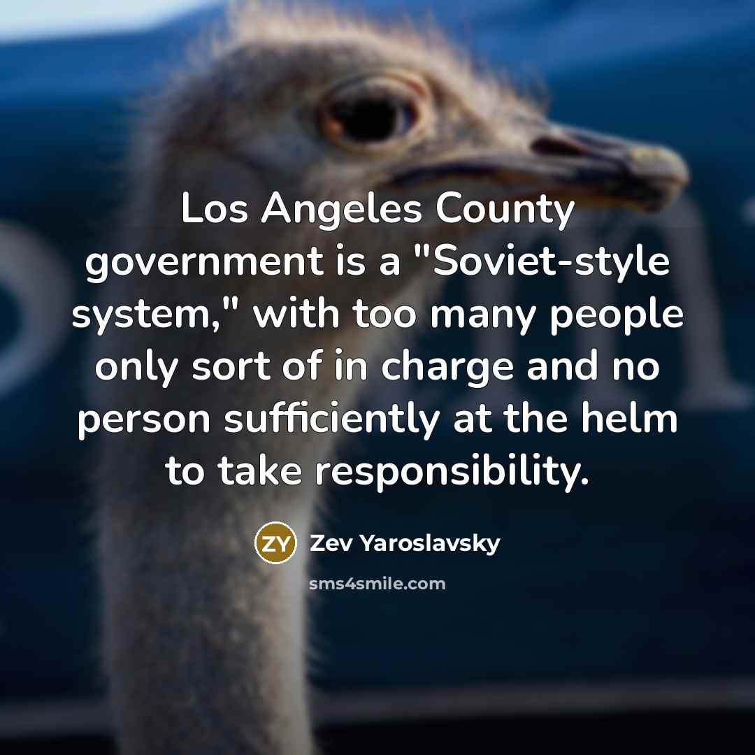 “Los Angeles County government is a "Soviet-style system," with too…” quote by Zev Yaroslavsky