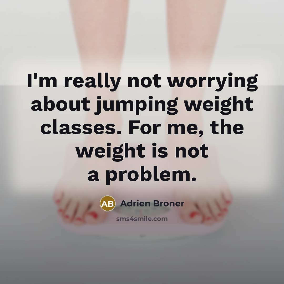 “I'm really not worrying about jumping weight classes. For me,…” quote by Adrien Broner