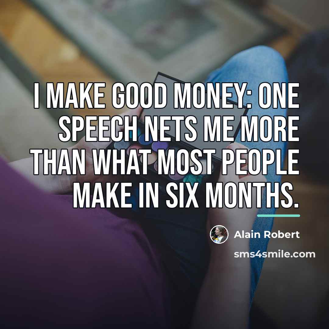 “I make good money: One speech nets me more than…” quote by Alain Robert