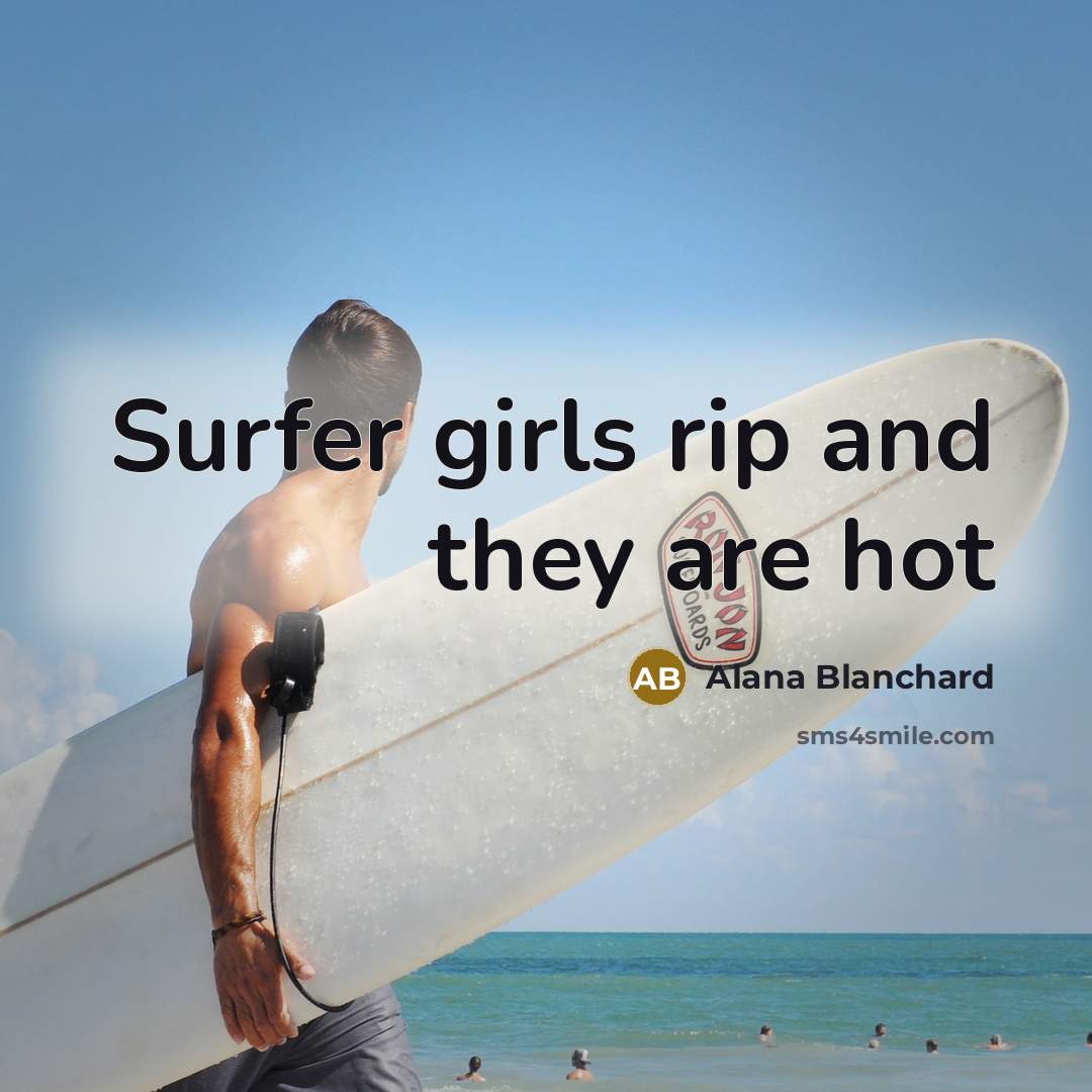 “Surfer girls rip and they are hot…” quote by Alana Blanchard