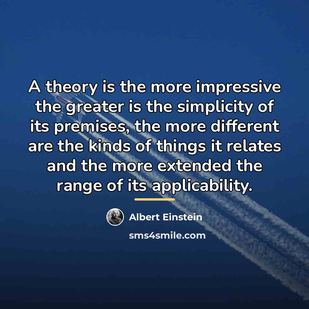 “A theory is the more impressive the greater is the…” quote by Albert Einstein