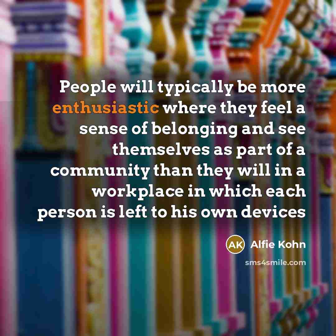 “People will typically be more enthusiastic where they feel a…” quote by Alfie Kohn