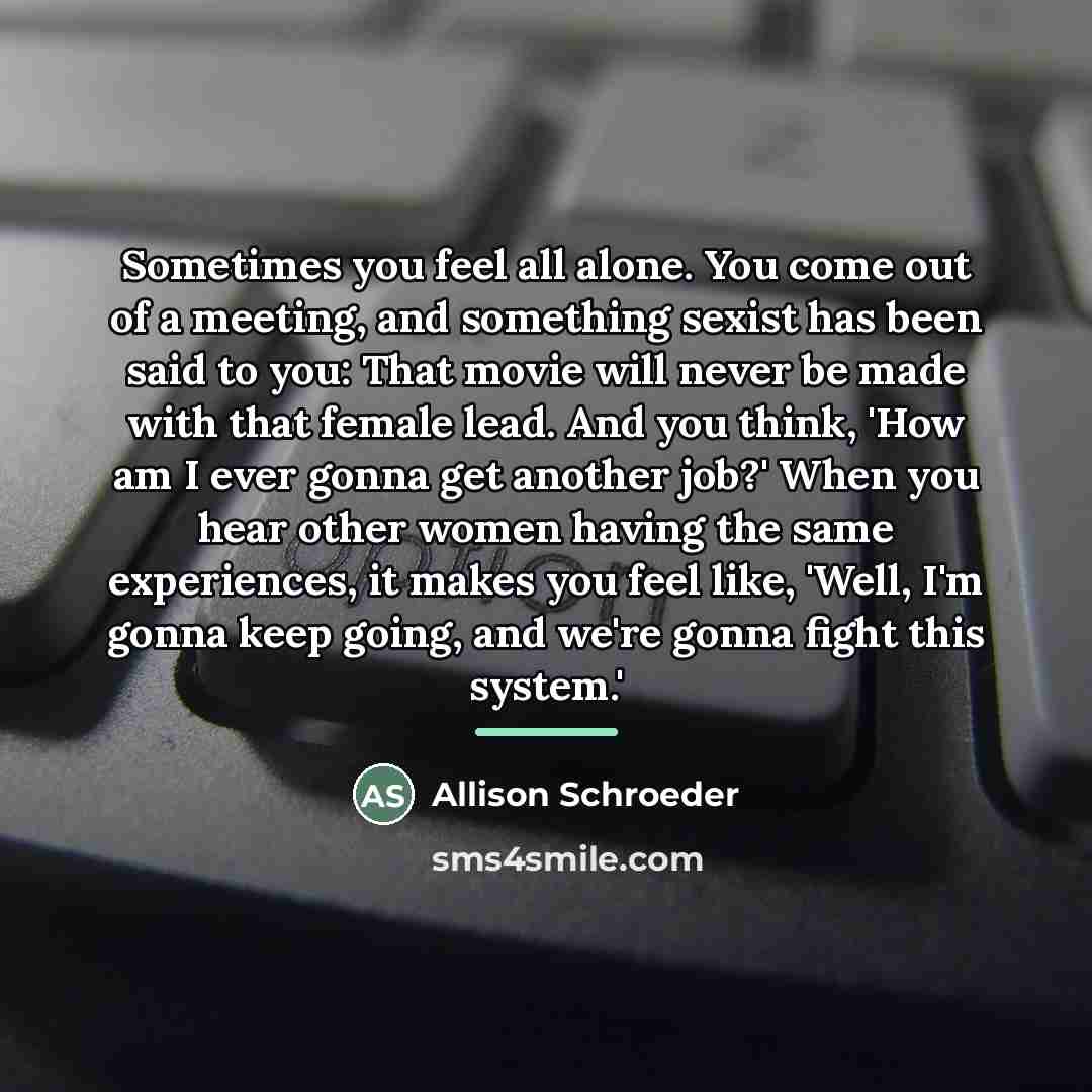 “Sometimes you feel all alone. You come out of a…” quote by Allison Schroeder