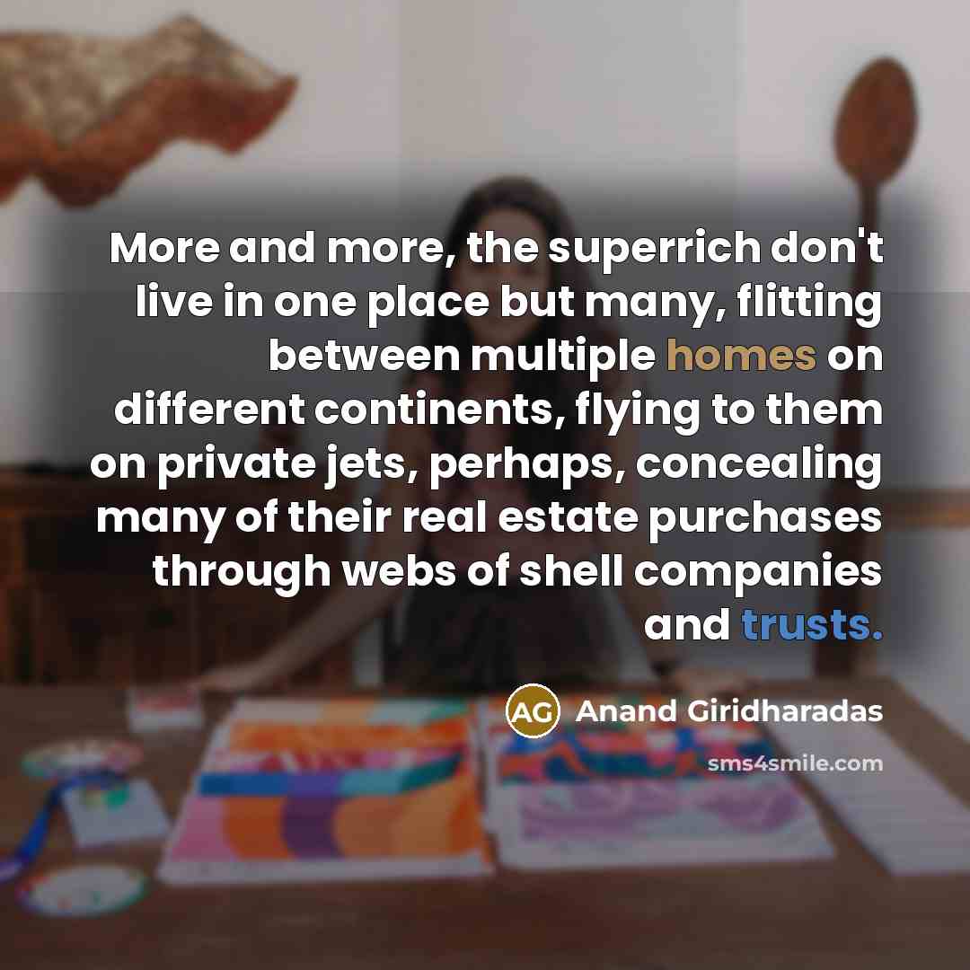 “More and more, the superrich don't live in one place…” quote by Anand Giridharadas