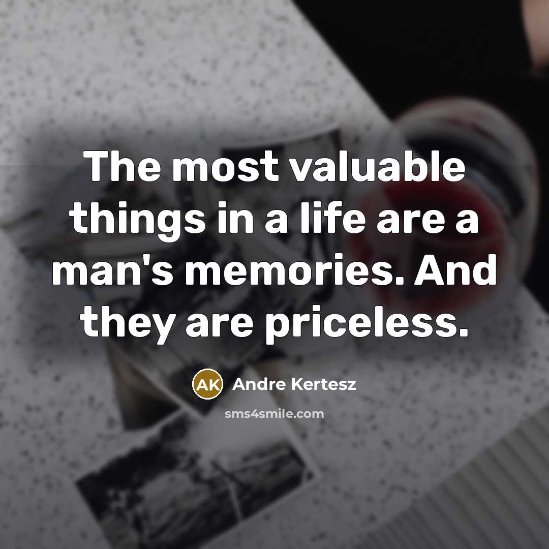 “The most valuable things in a life are a man's…” quote by Andre Kertesz