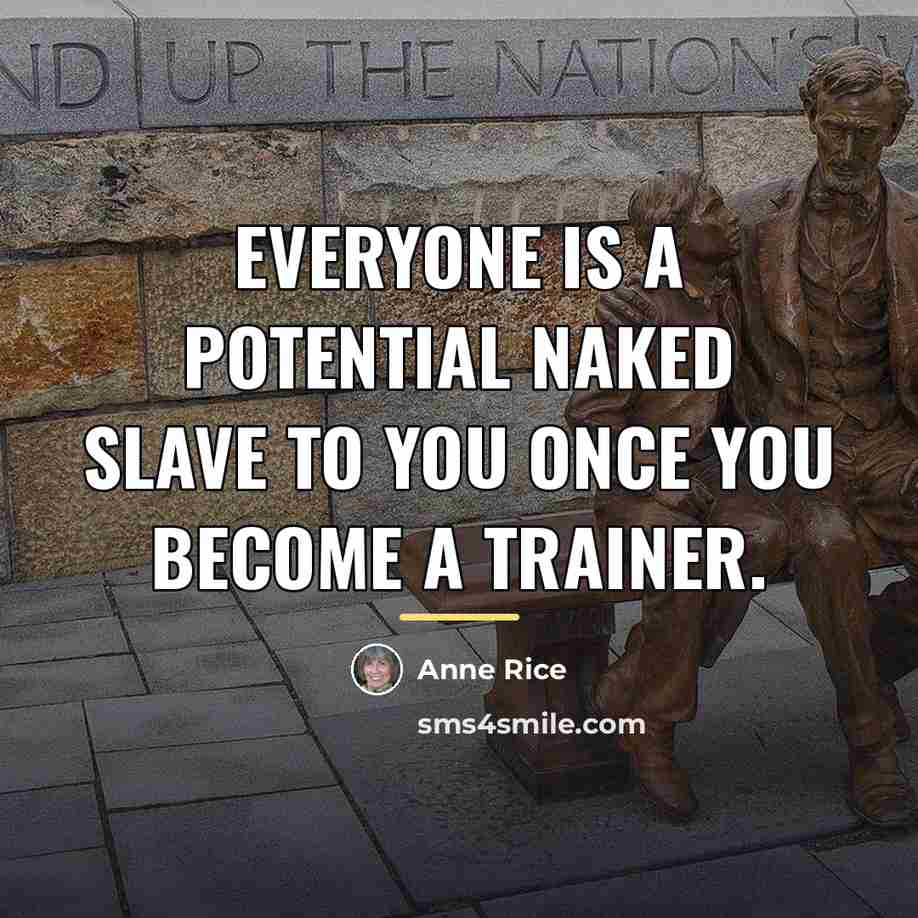 “Everyone is a potential naked slave to you once you…” quote by Anne Rice