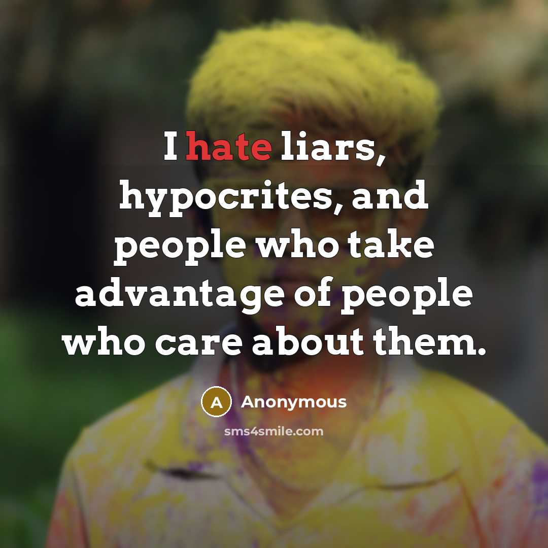 “I hate liars, hypocrites, and people who take advantage of…” quote by Anonymous