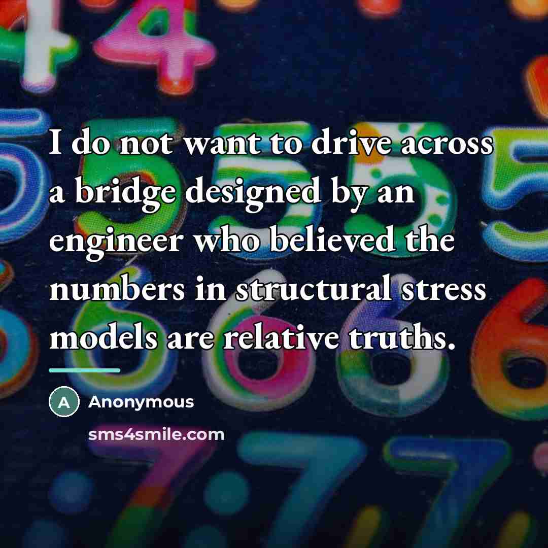 “I do not want to drive across a bridge designed…” quote by Anonymous