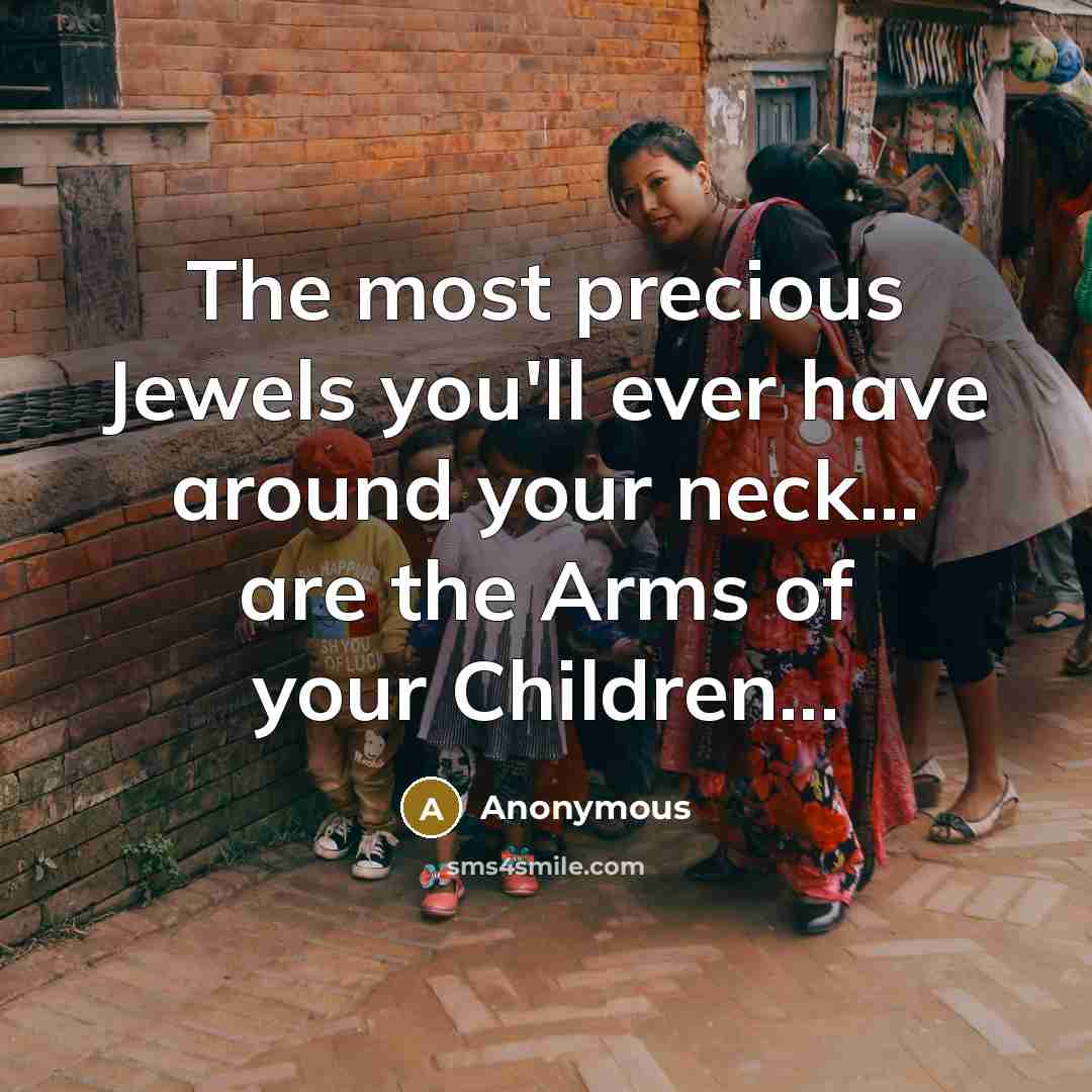 “The most precious Jewels you'll ever have around your neck...…” quote by Anonymous