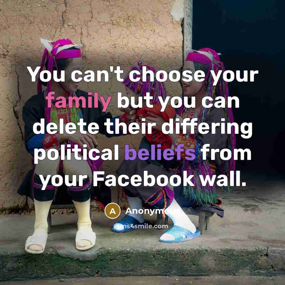 “You can't choose your family but you can delete their…” quote by Anonymous