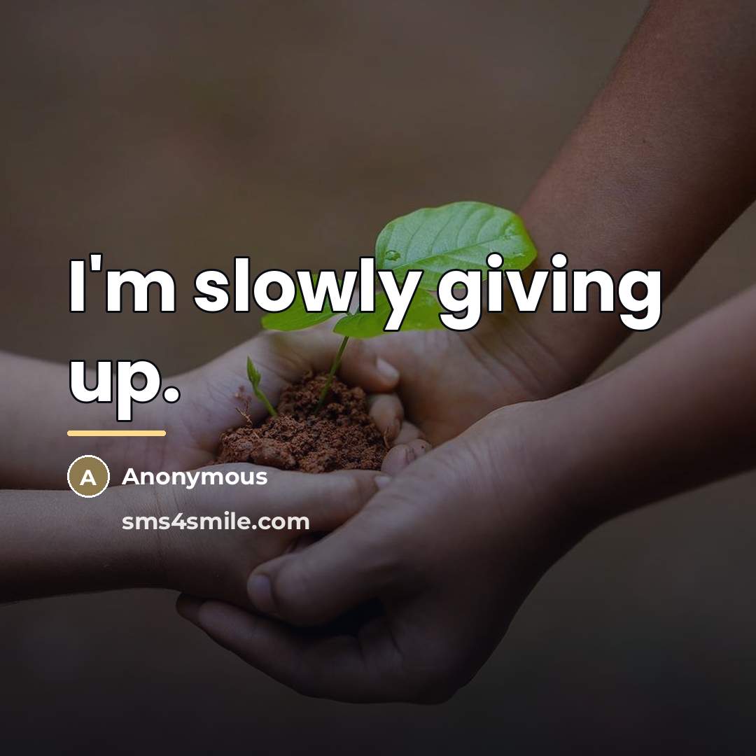 “I'm slowly giving up.…” quote by Anonymous