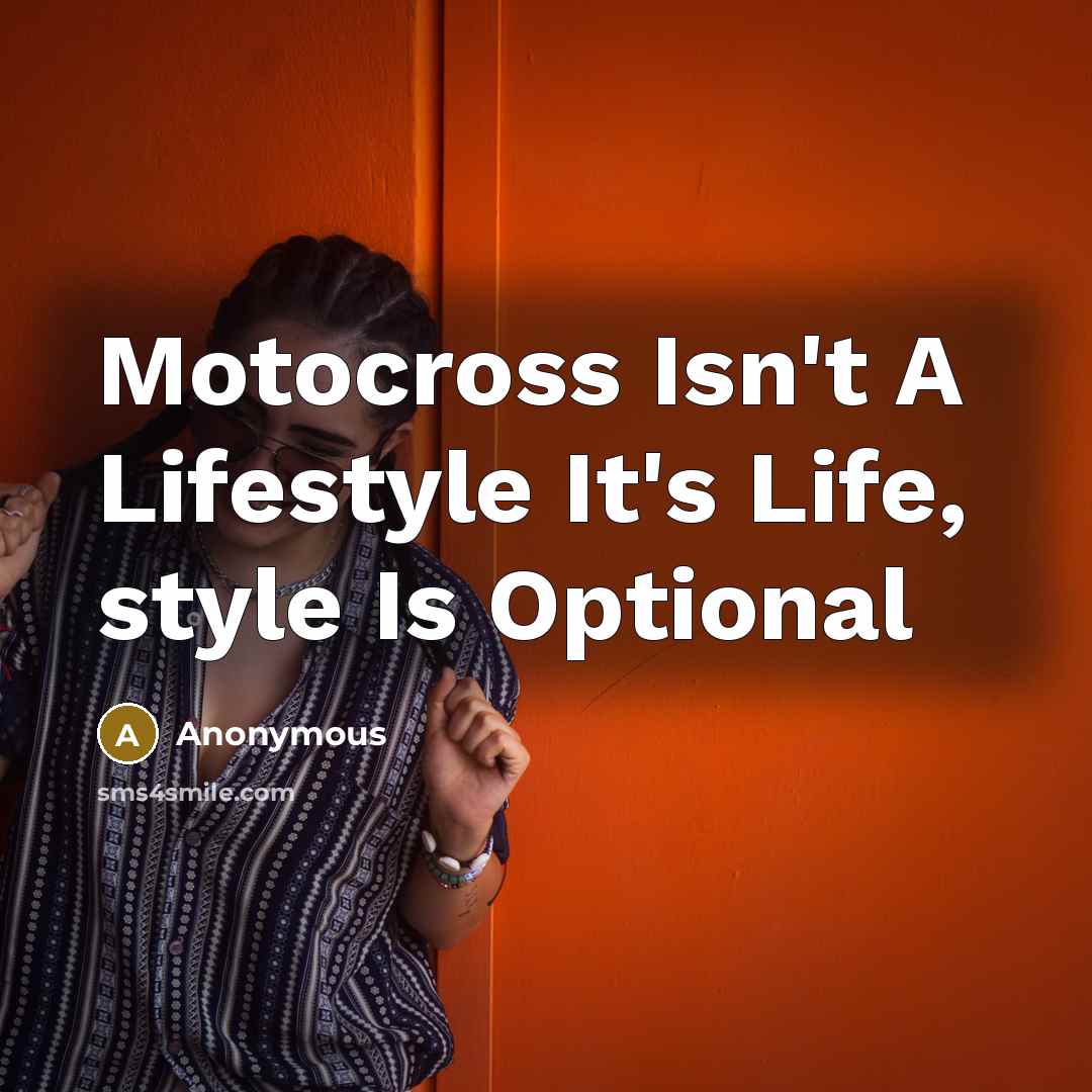 “Motocross Isn't A Lifestyle It's Life, style Is Optional” quote by Anonymous
