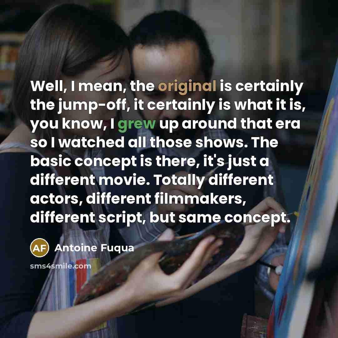 “Well, I mean, the original is certainly the jump-off, it…” quote by Antoine Fuqua