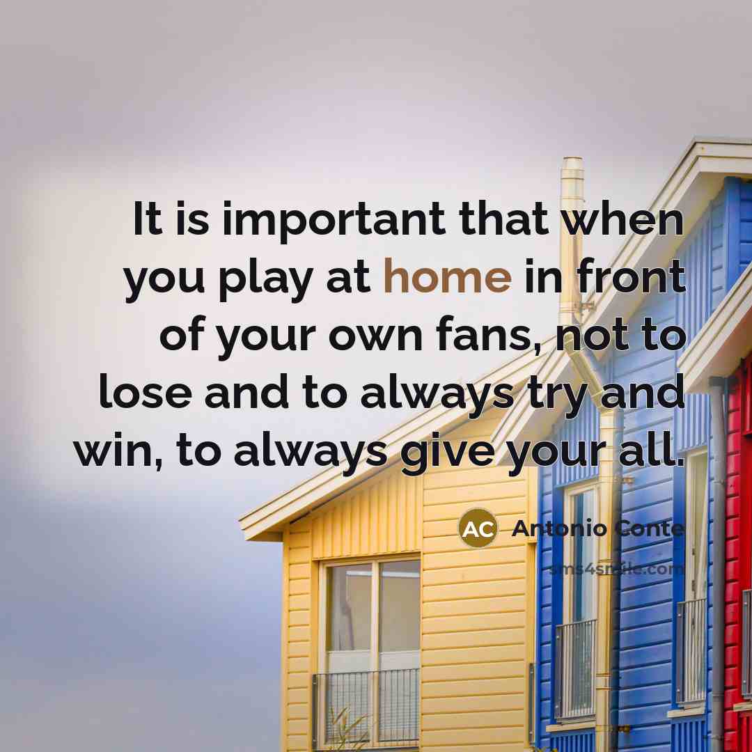 “It is important that when you play at home in…” quote by Antonio Conte