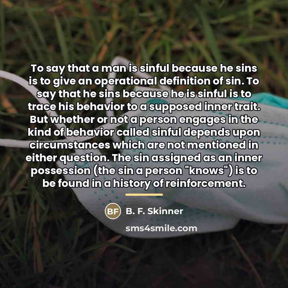 “To say that a man is sinful because he sins…” quote by B. F. Skinner