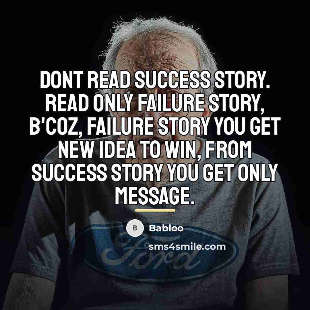 “Dont read success story. Read only failure story, B'coz, failure…” quote by Babloo