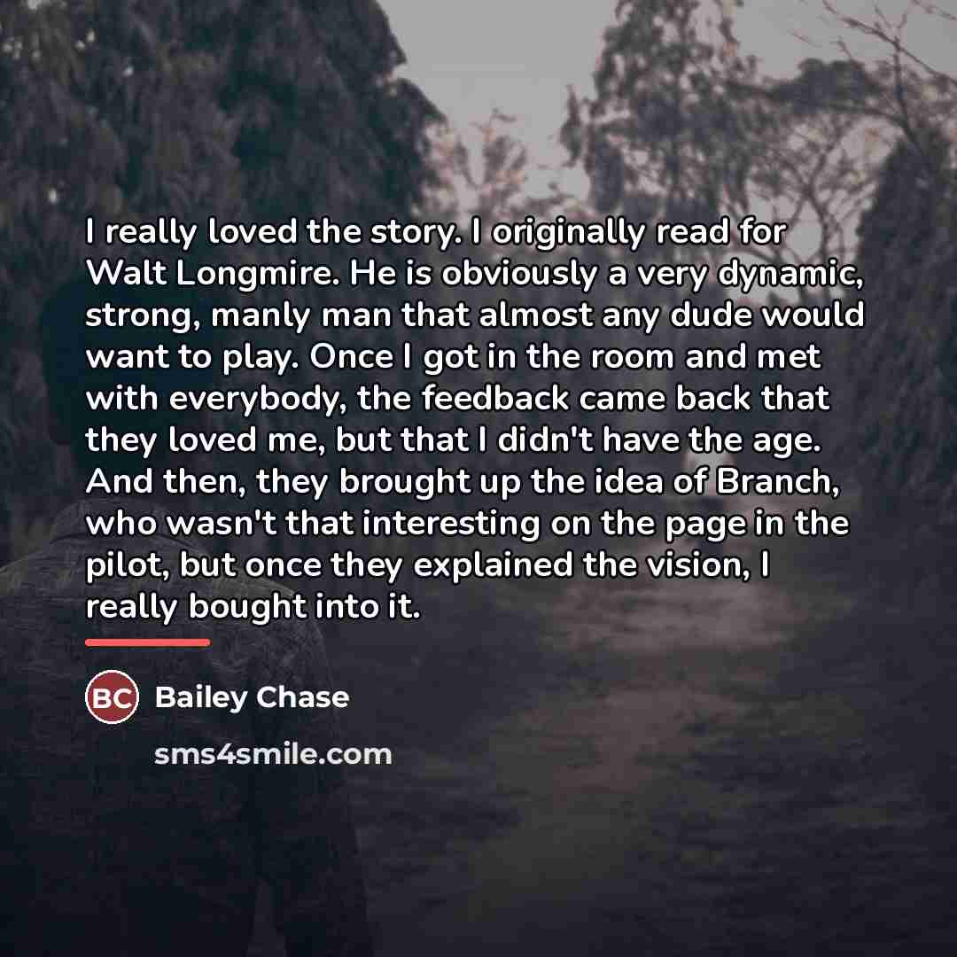 “I really loved the story. I originally read for Walt…” quote by Bailey Chase
