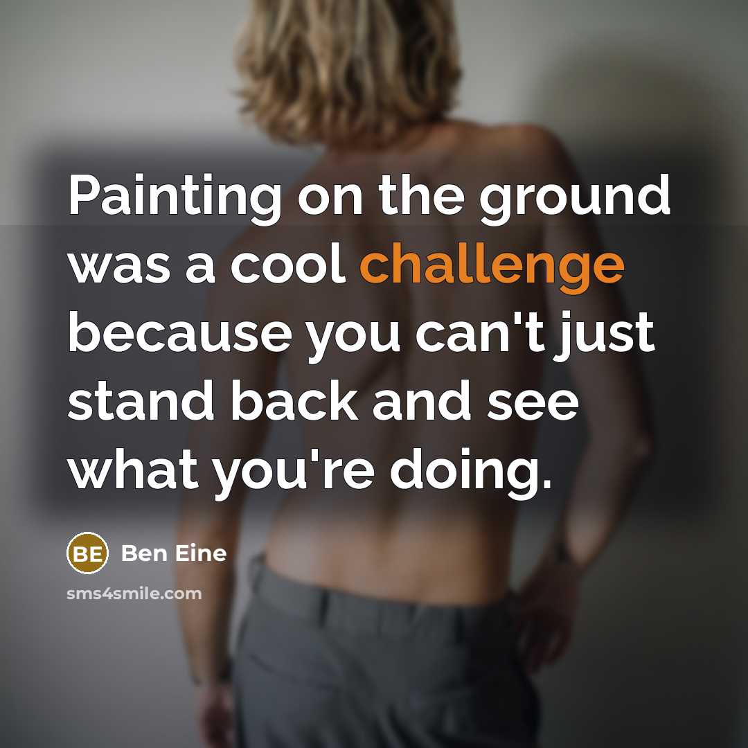 “Painting on the ground was a cool challenge because you can't just stand back and see what you're doing.” quote by Ben Eine