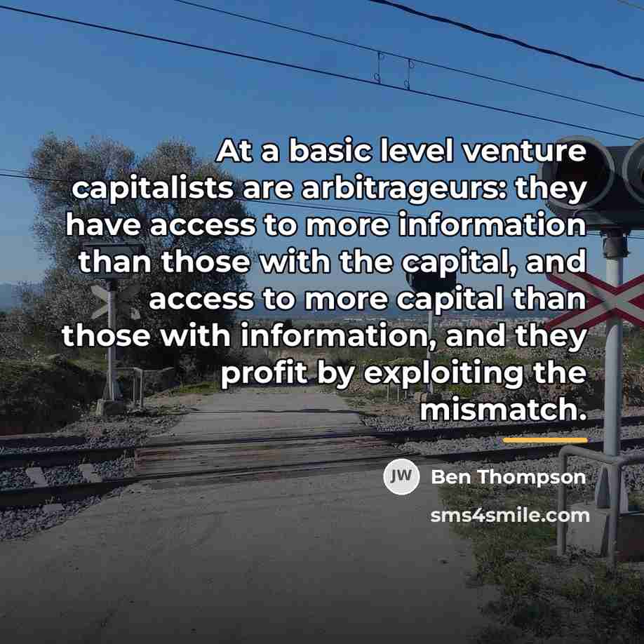 “At a basic level venture capitalists are arbitrageurs: they have…” quote by Ben Thompson