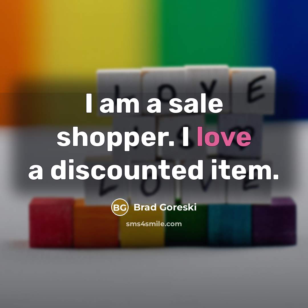 “I am a sale shopper. I love a discounted item.…” quote by Brad Goreski