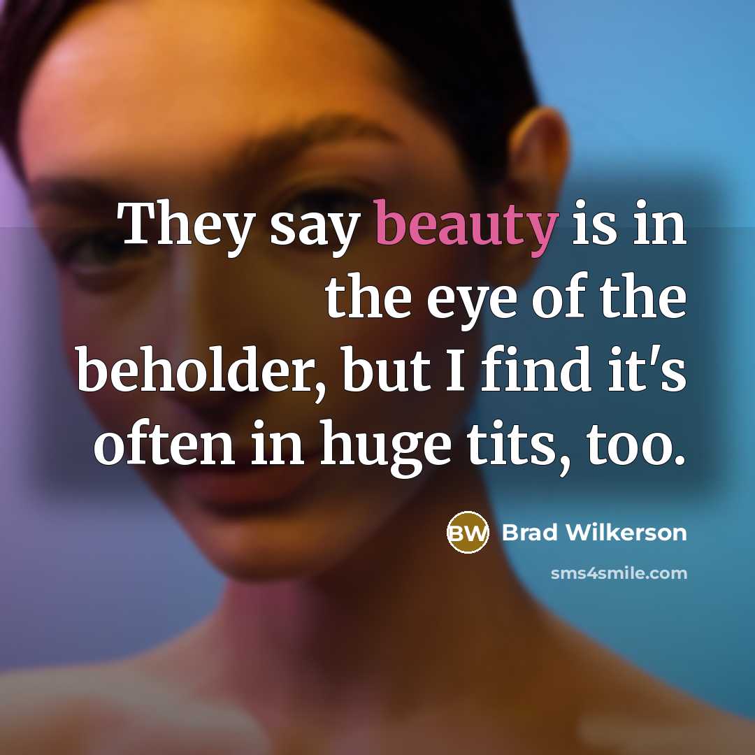 “They say beauty is in the eye of the beholder,…” quote by Brad Wilkerson