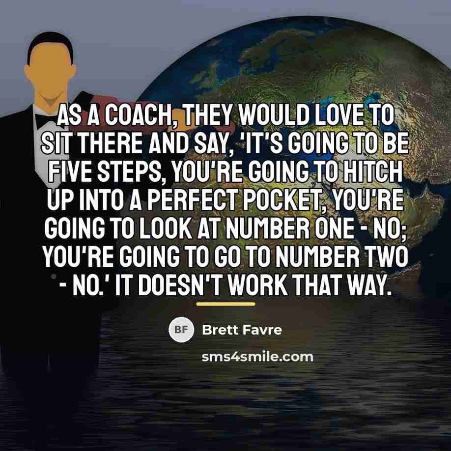 “As a coach, they would love to sit there and…” quote by Brett Favre