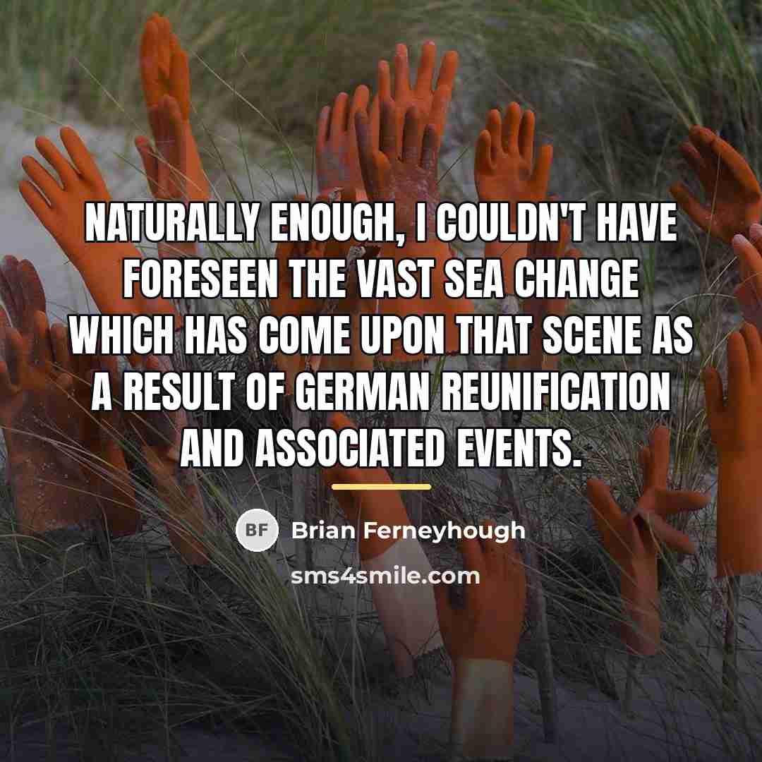 “Naturally enough, I couldn't have foreseen the vast sea change…” quote by Brian Ferneyhough