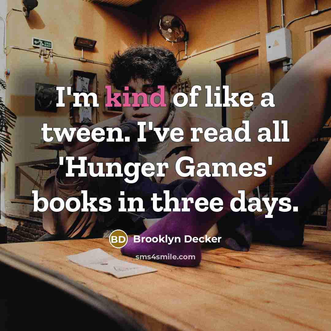 “I'm kind of like a tween. I've read all 'Hunger…” quote by Brooklyn Decker