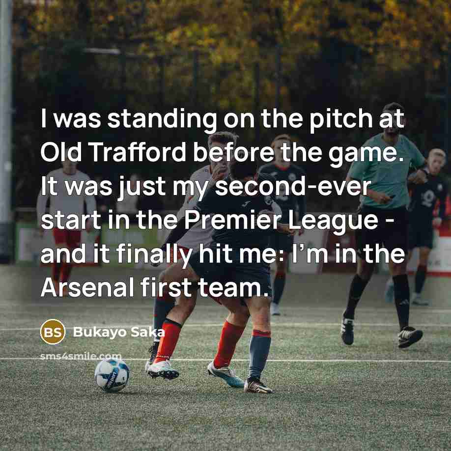“I was standing on the pitch at Old Trafford before…” quote by Bukayo Saka
