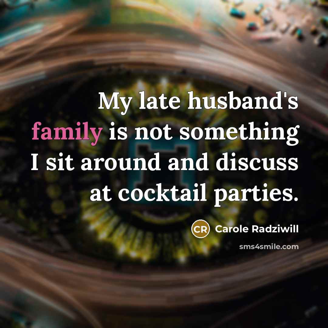 “My late husband's family is not something I sit around…” quote by Carole Radziwill