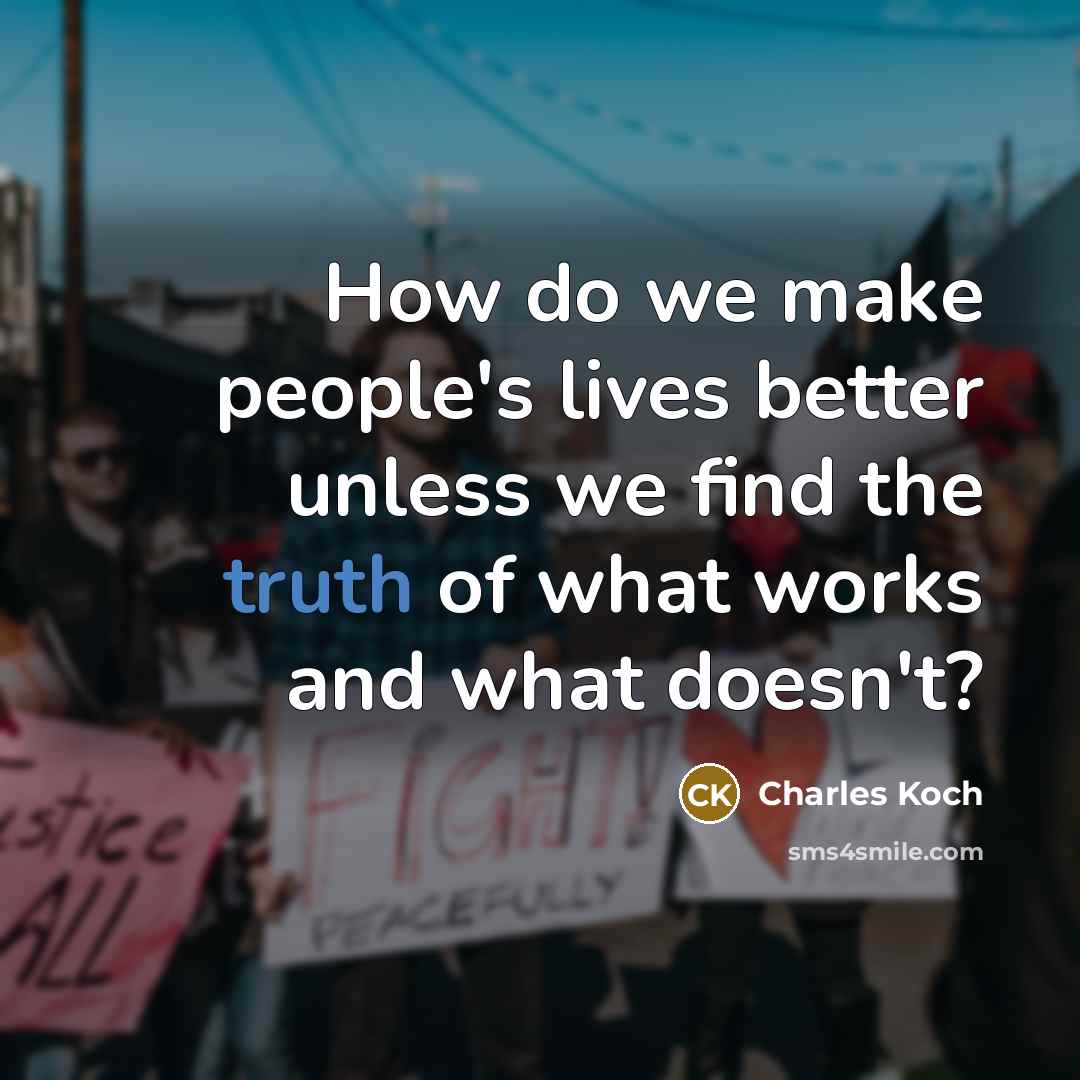 “How do we make people's lives better unless we find…” quote by Charles Koch