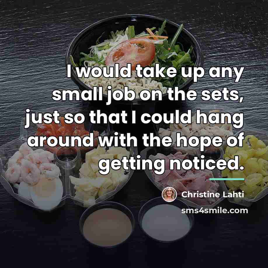 “I would take up any small job on the sets,…” quote by Christine Lahti