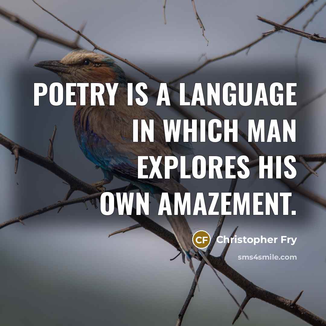 “Poetry is a language in which man explores his own…” quote by Christopher Fry