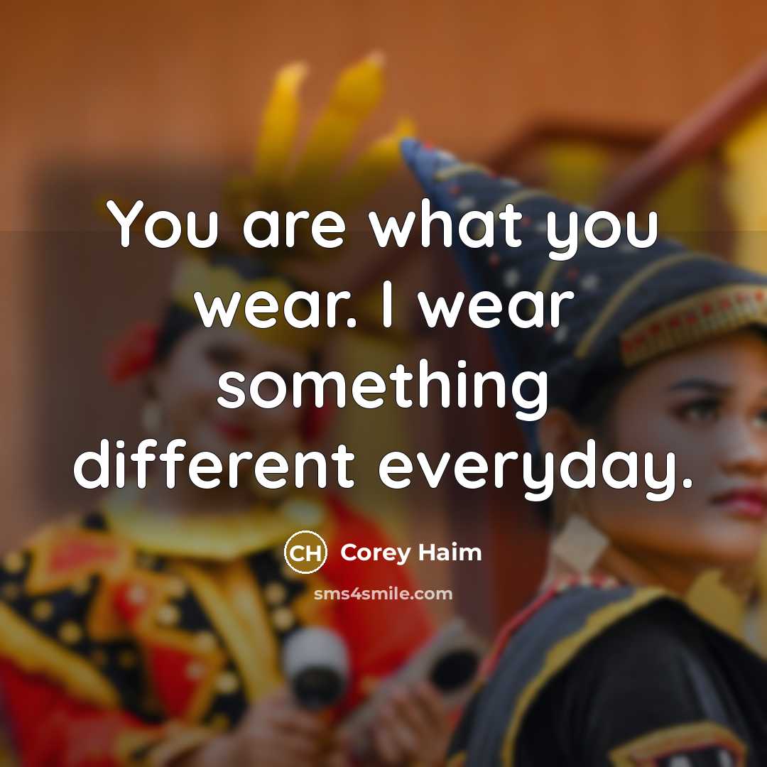 “You are what you wear. I wear something different everyday.…” quote by Corey Haim